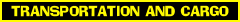 TRANSPORTATION AND CARGO